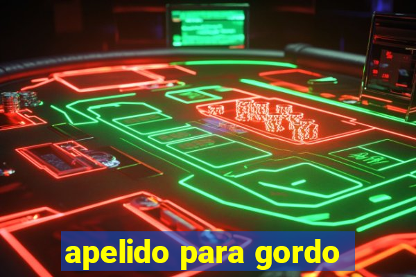 apelido para gordo
